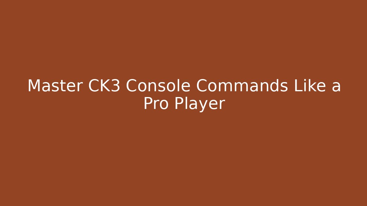 Master CK3 Console Commands Like a Pro Player