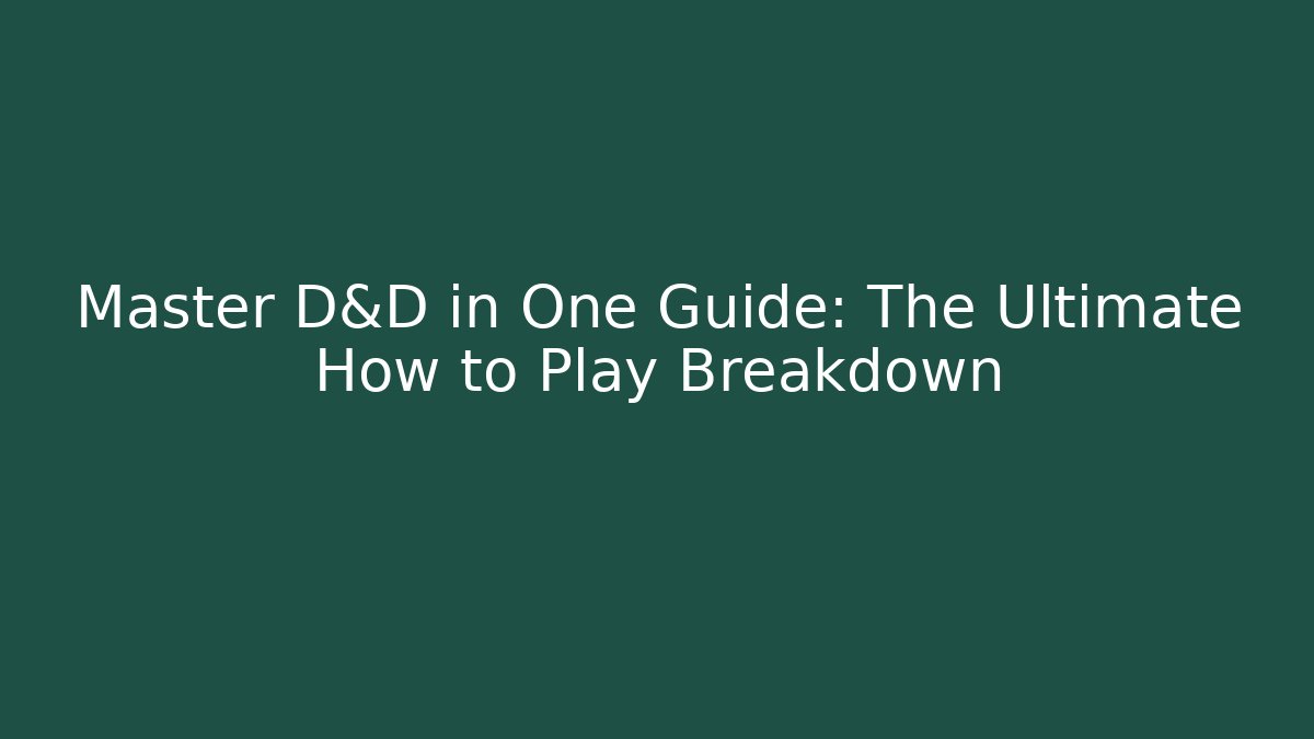 Master D&D in One Guide: The Ultimate How to Play Breakdown
