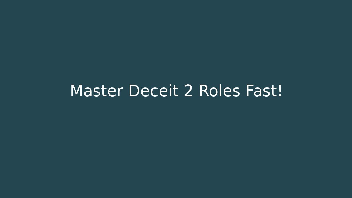 Master Deceit 2 Roles Fast!