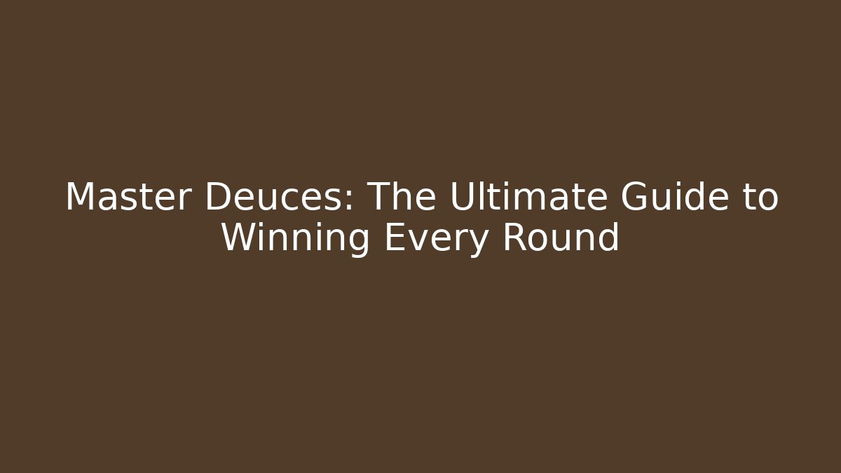 Master Deuces: The Ultimate Guide to Winning Every Round - Felix Cat Insurance