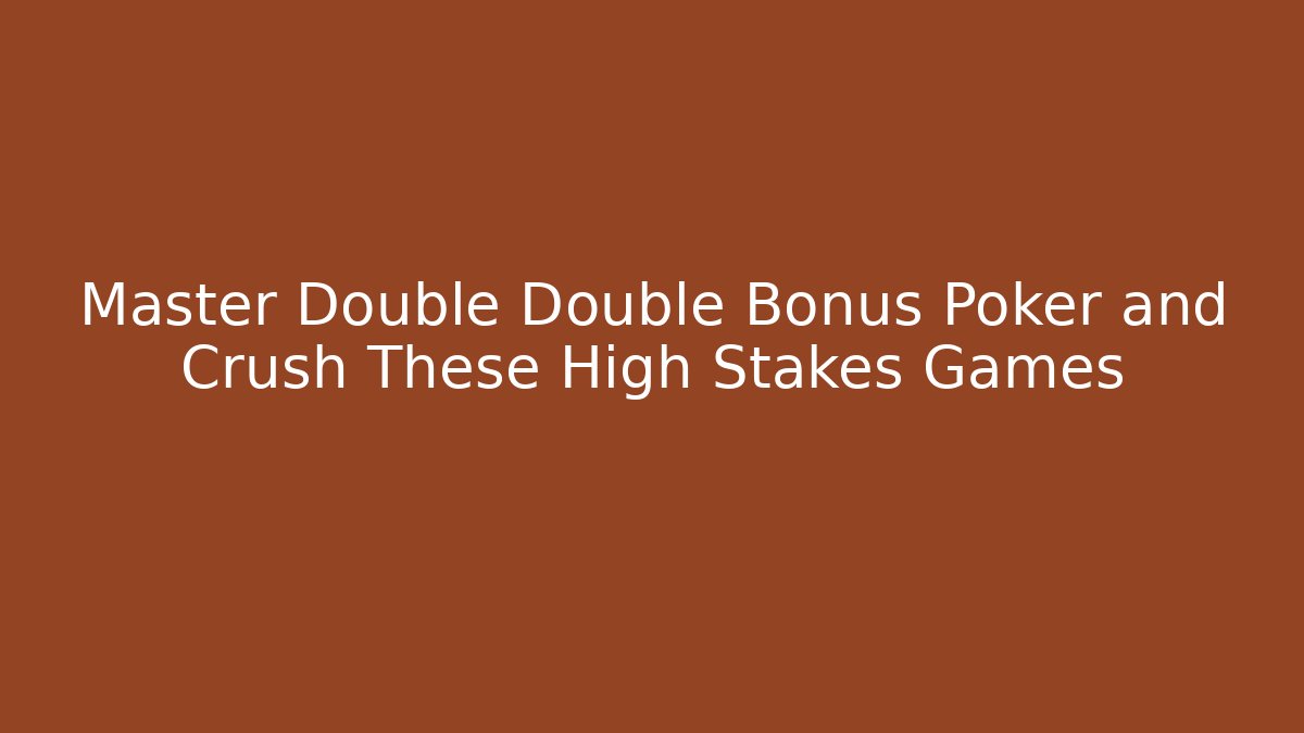 Master Double Double Bonus Poker and Crush These High Stakes Games
