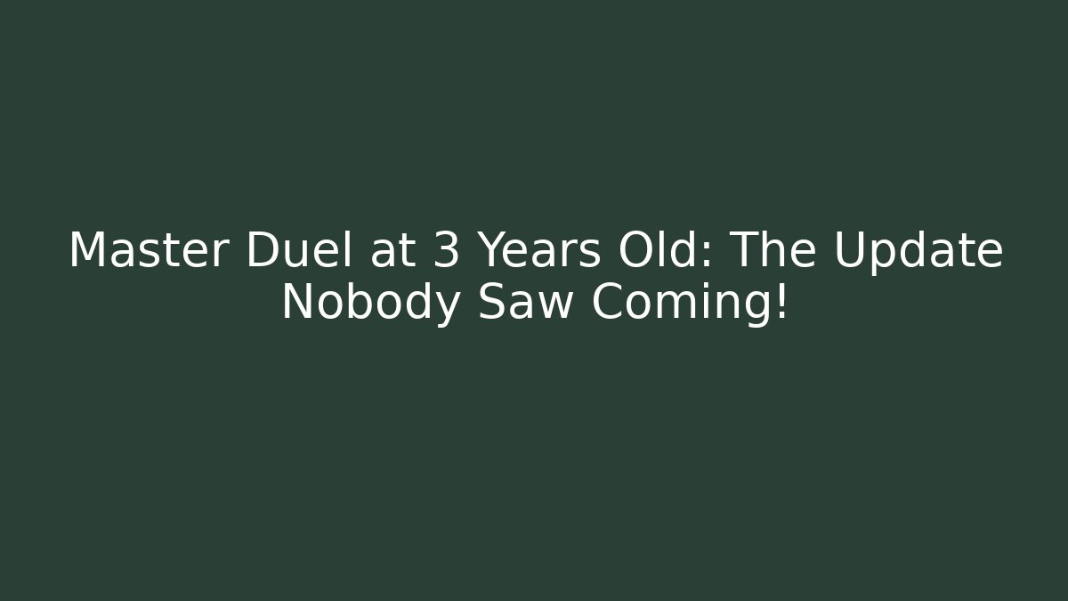 Master Duel at 3 Years Old: The Update Nobody Saw Coming!
