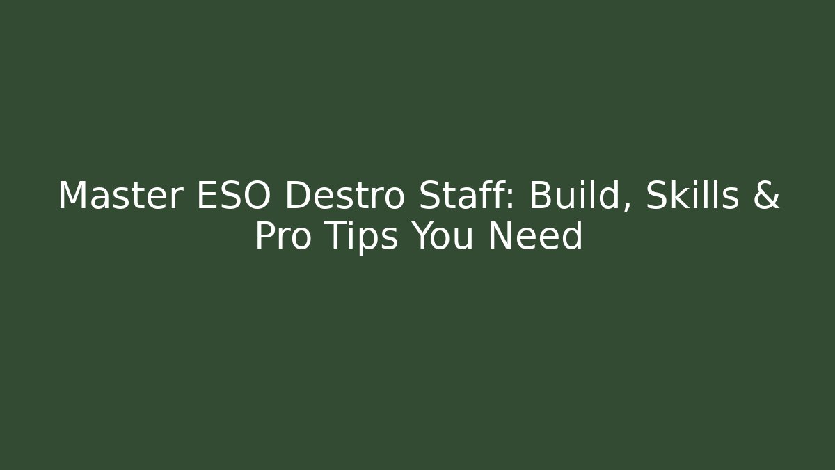 Master ESO Destro Staff: Build, Skills & Pro Tips You Need