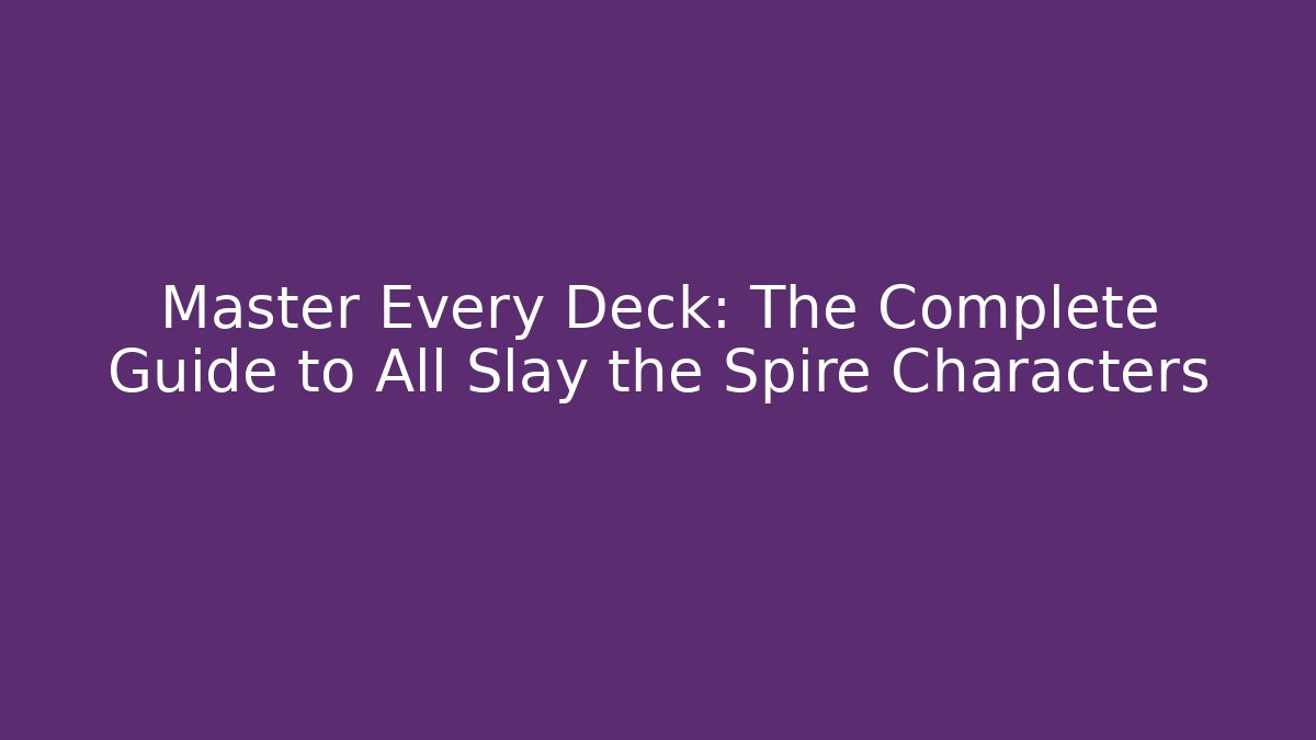 Master Every Deck: The Complete Guide to All Slay the Spire Characters - Felix Cat Insurance