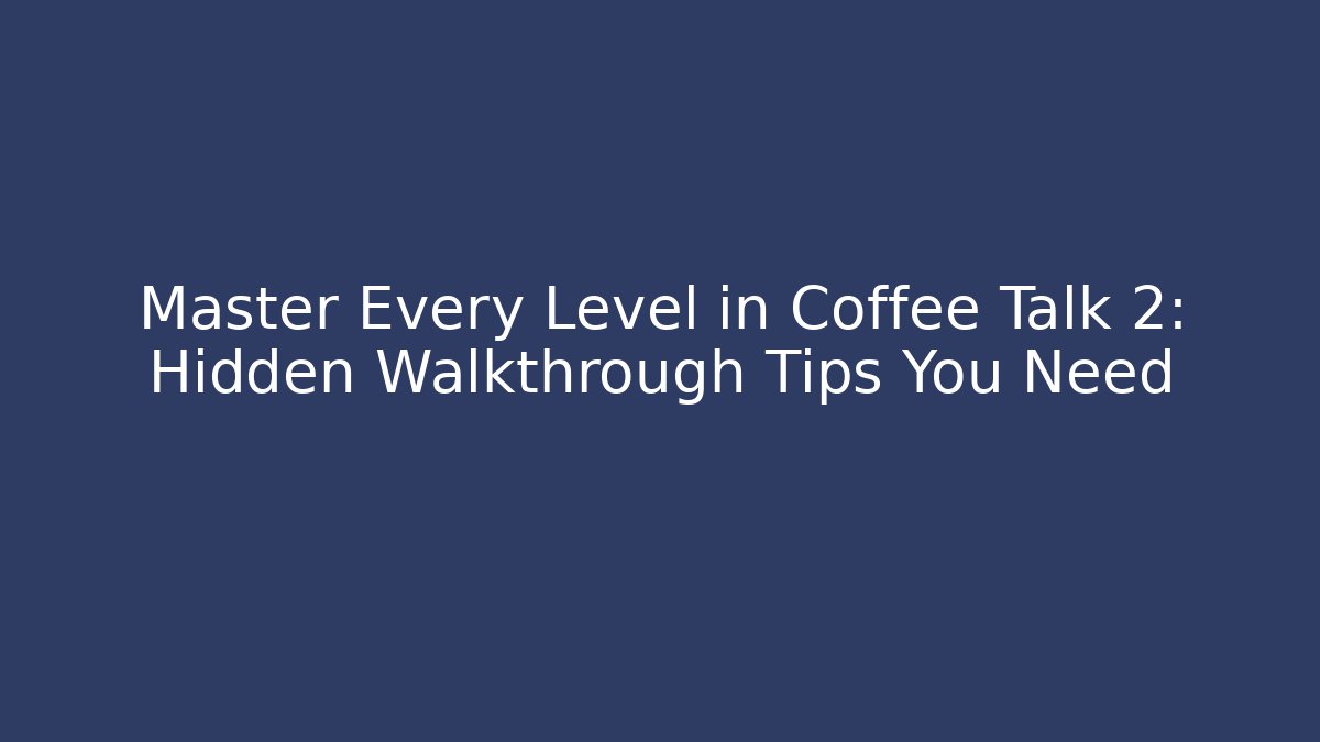Master Every Level in Coffee Talk 2: Hidden Walkthrough Tips You Need - Felix Cat Insurance
