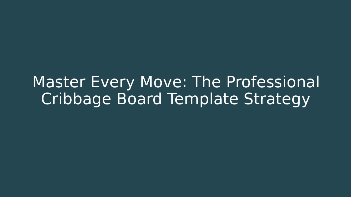 Master Every Move: The Professional Cribbage Board Template Strategy