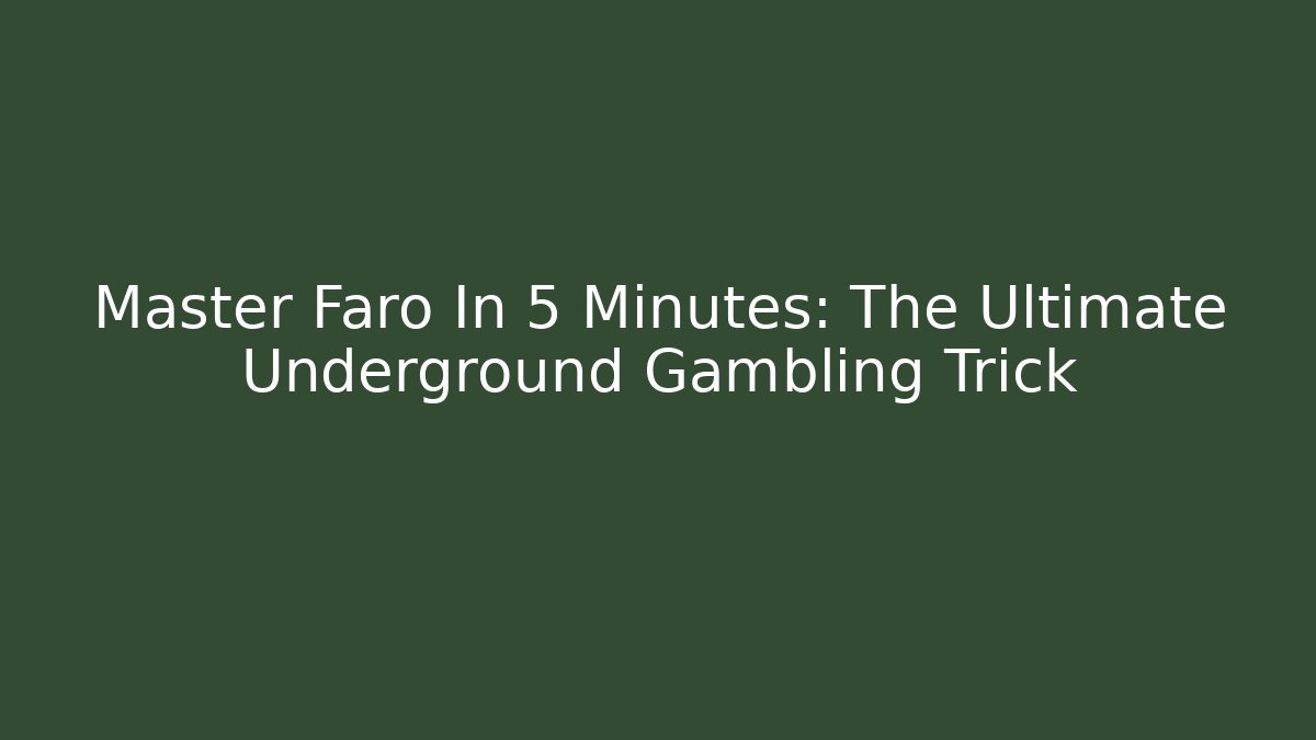 Master Faro In 5 Minutes: The Ultimate Underground Gambling Trick