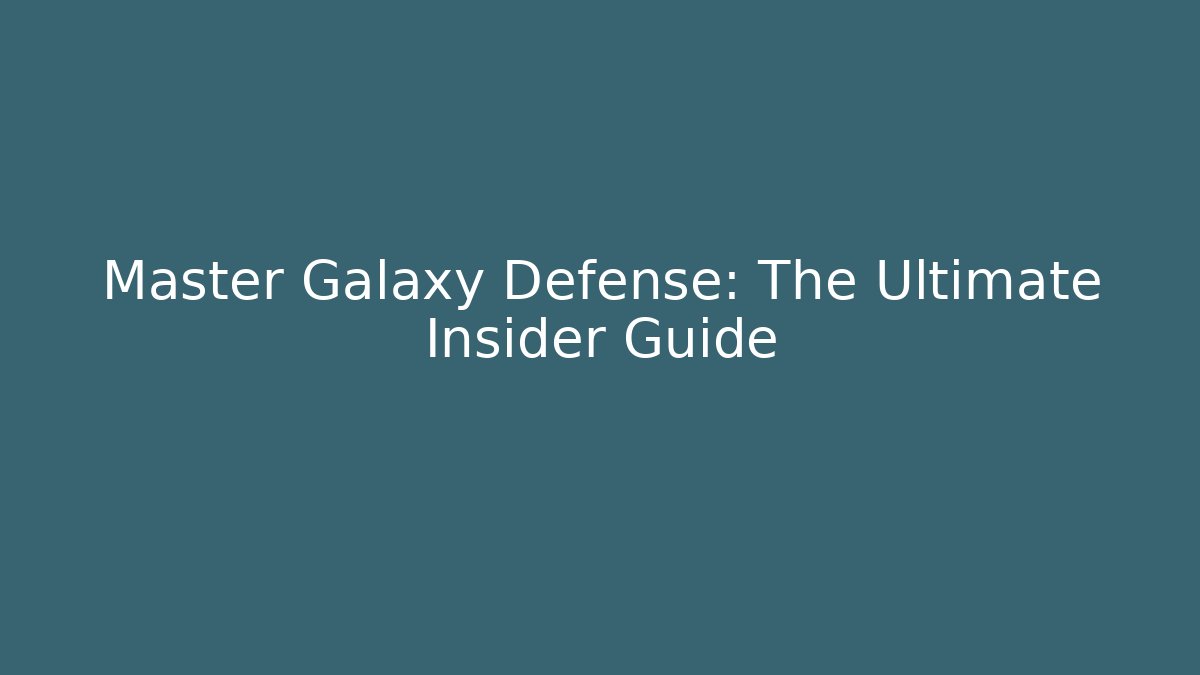 Master Galaxy Defense: The Ultimate Insider Guide - Felix Cat Insurance