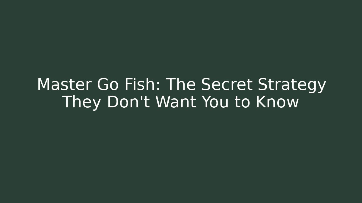 Master Go Fish: The Secret Strategy They Don't Want You to Know