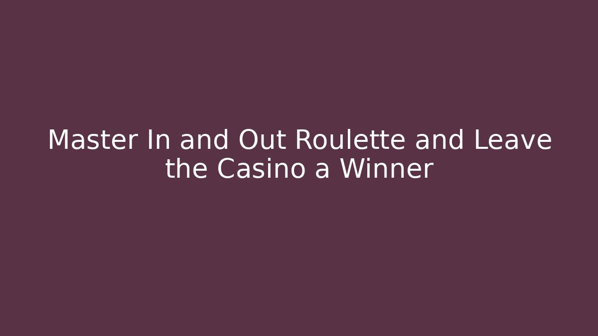 Master In and Out Roulette and Leave the Casino a Winner