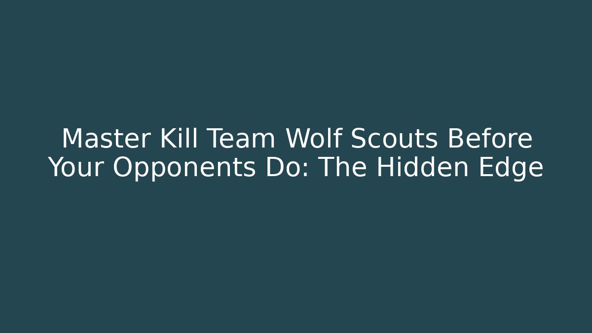 Master Kill Team Wolf Scouts Before Your Opponents Do: The Hidden Edge