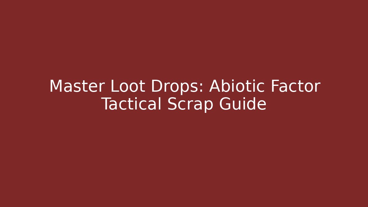 Master Loot Drops: Abiotic Factor Tactical Scrap Guide
