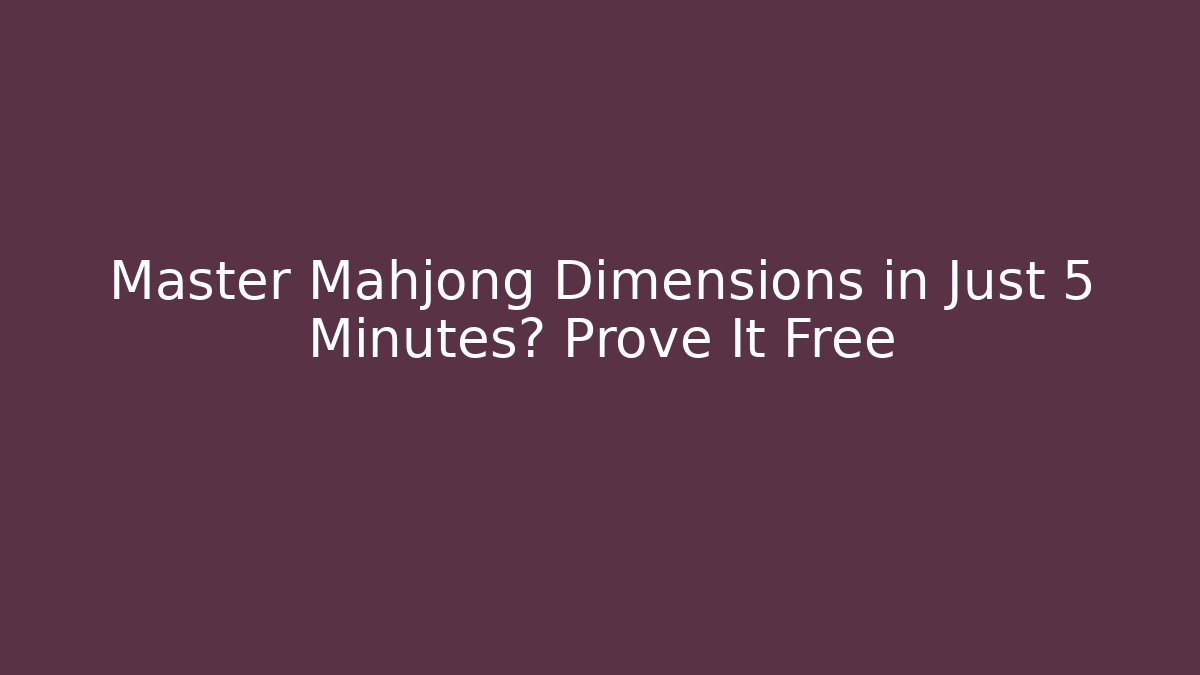Master Mahjong Dimensions in Just 5 Minutes? Prove It Free - Felix Cat Insurance