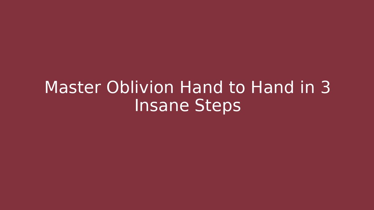 Master Oblivion Hand to Hand in 3 Insane Steps - Felix Cat Insurance