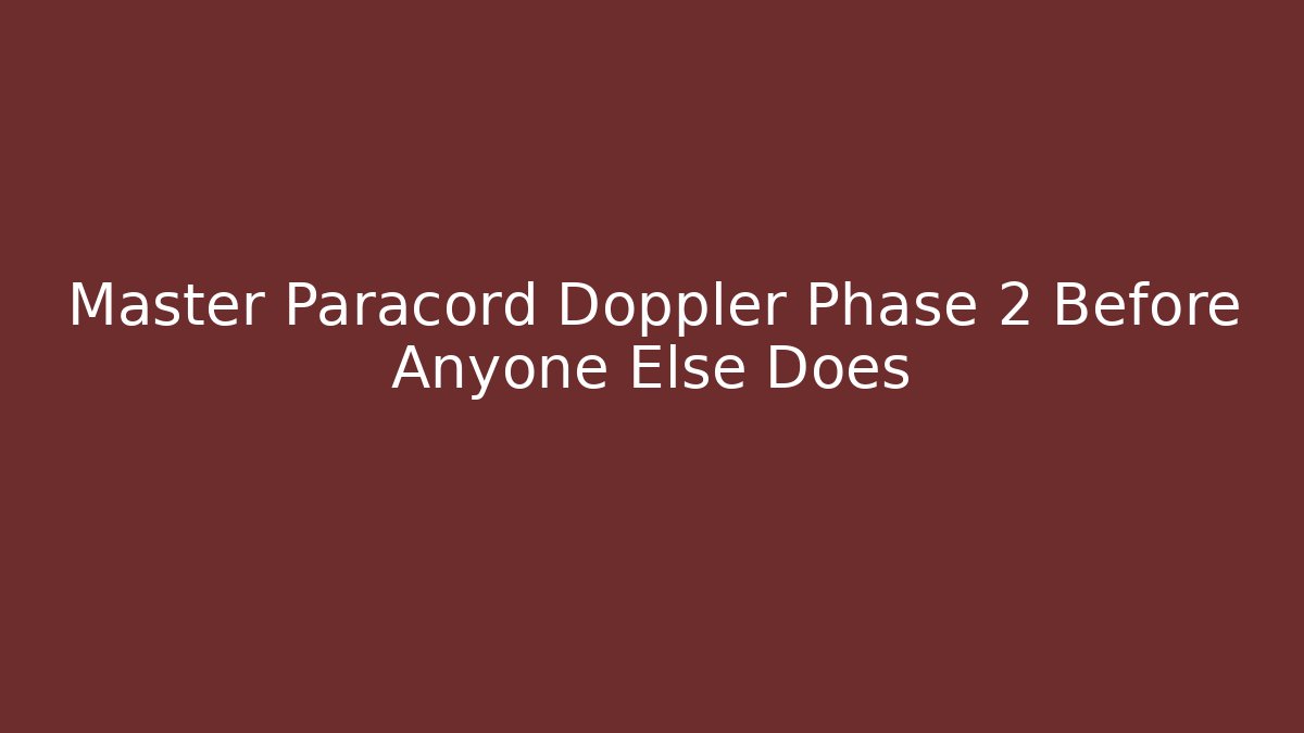 Master Paracord Doppler Phase 2 Before Anyone Else Does