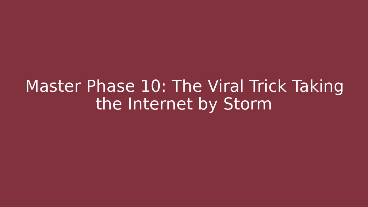 Master Phase 10: The Viral Trick Taking the Internet by Storm