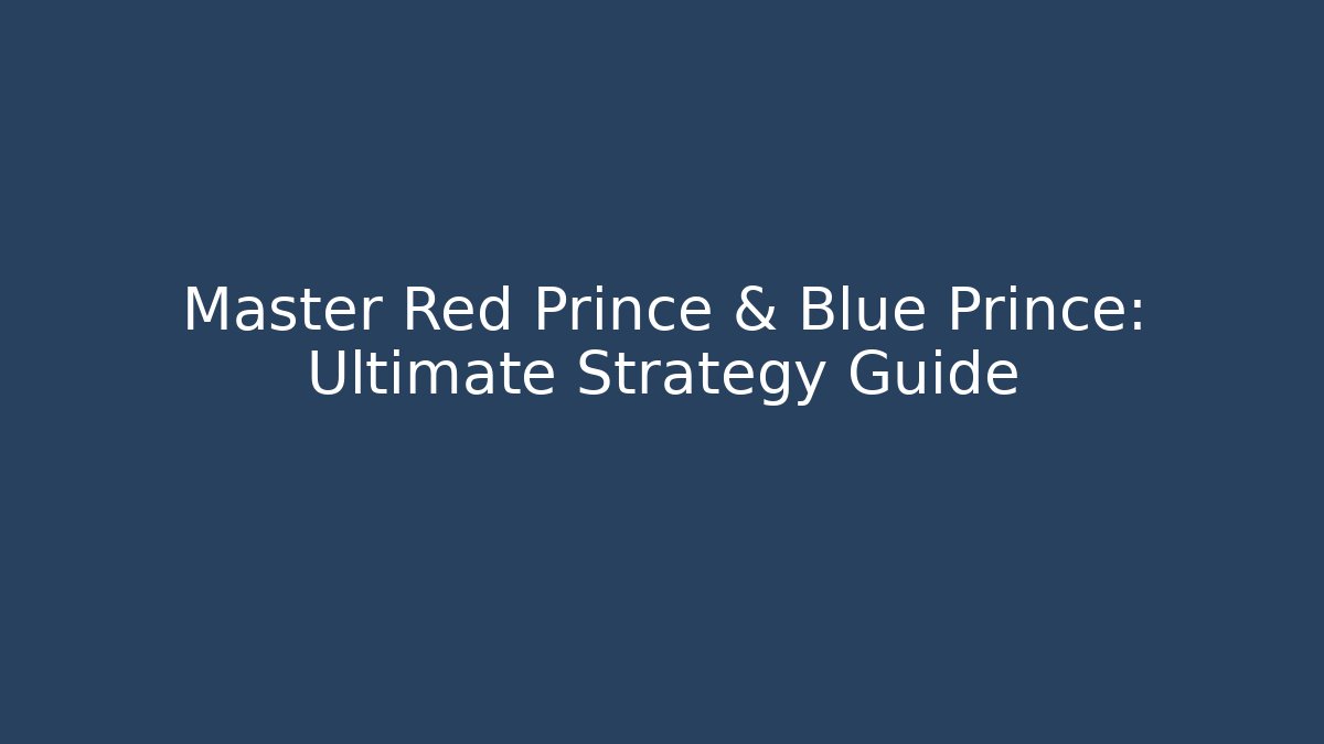 Master Red Prince & Blue Prince: Ultimate Strategy Guide - Felix Cat Insurance