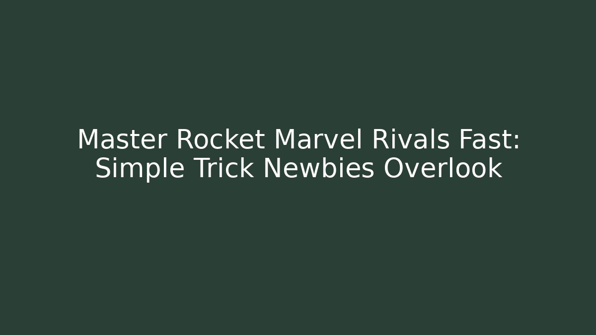 Master Rocket Marvel Rivals Fast: Simple Trick Newbies Overlook - Felix Cat Insurance