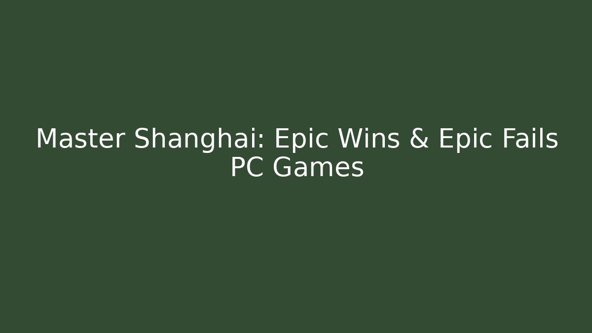 Master Shanghai: Epic Wins & Epic Fails PC Games