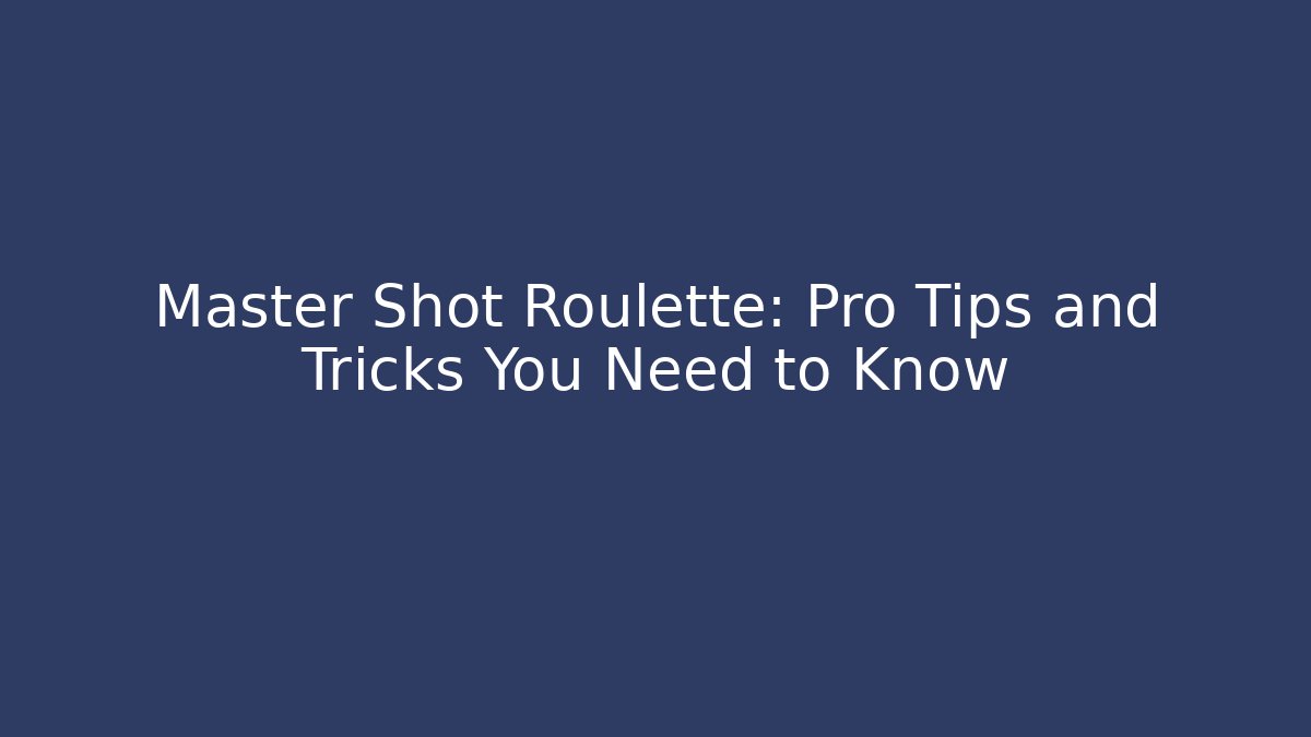 Master Shot Roulette: Pro Tips and Tricks You Need to Know - Felix Cat Insurance