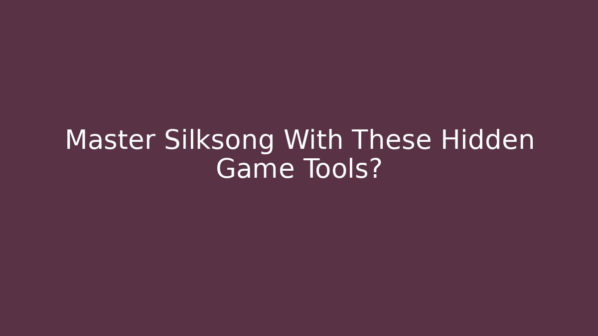 Master Silksong With These Hidden Game Tools?