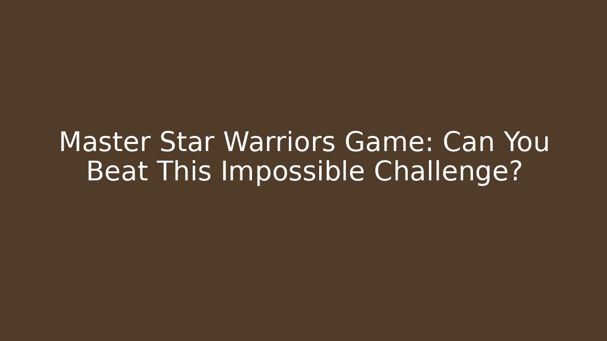 Master Star Warriors Game: Can You Beat This Impossible Challenge? - Felix Cat Insurance