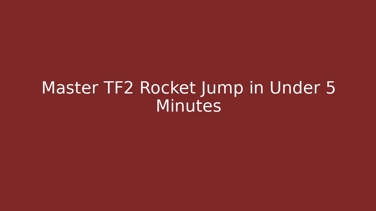 Master TF2 Rocket Jump in Under 5 Minutes