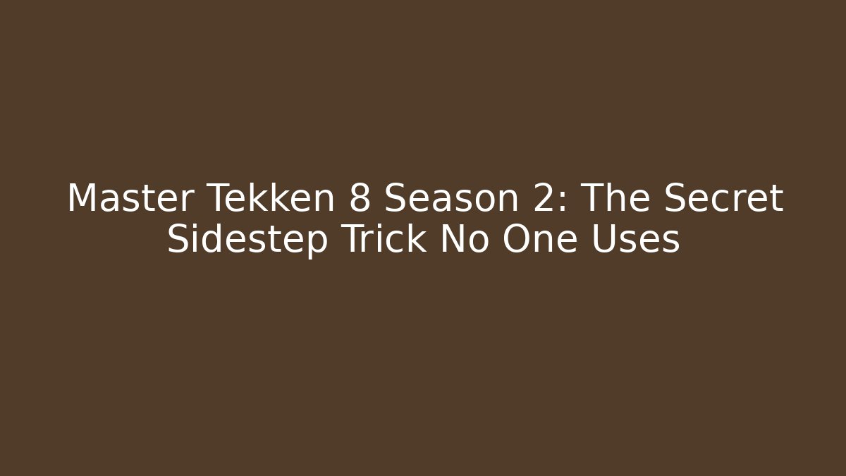 Master Tekken 8 Season 2: The Secret Sidestep Trick No One Uses