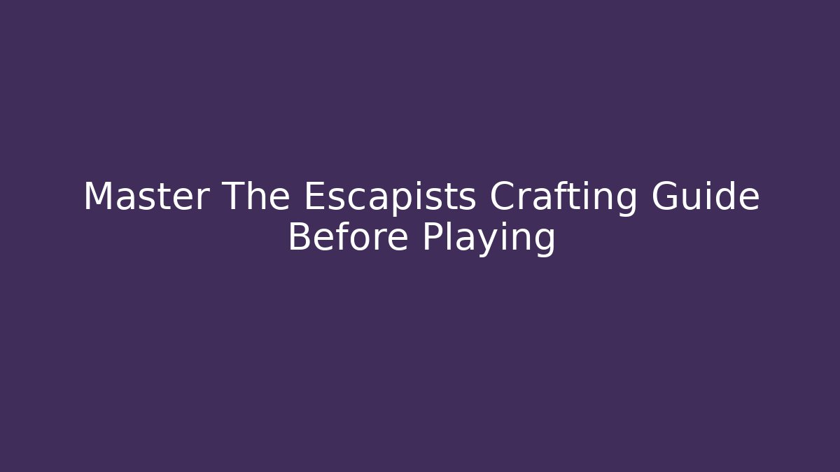 Master The Escapists Crafting Guide Before Playing