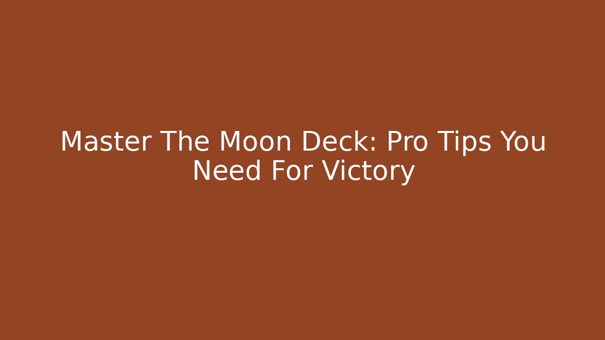 Master The Moon Deck: Pro Tips You Need For Victory