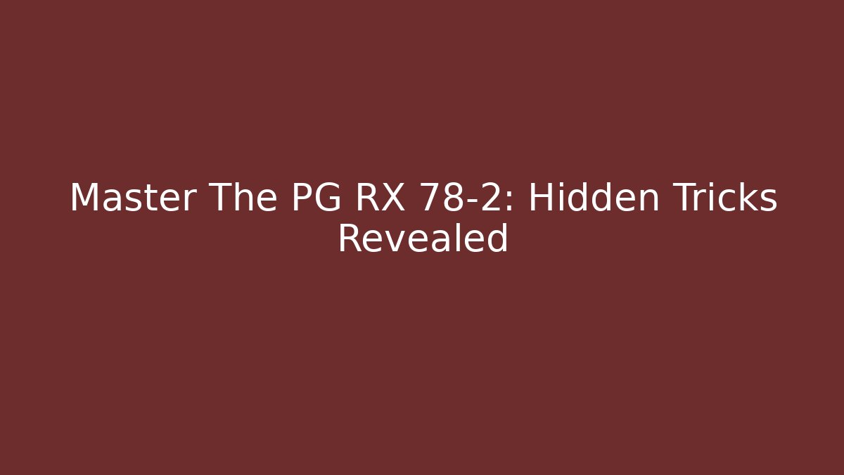 Master The PG RX 78-2: Hidden Tricks Revealed