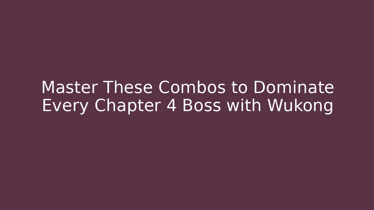Master These Combos to Dominate Every Chapter 4 Boss with Wukong - Felix Cat Insurance
