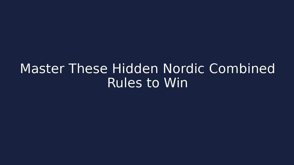 Master These Hidden Nordic Combined Rules to Win