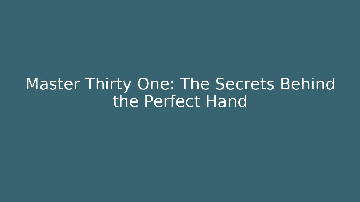 Master Thirty One: The Secrets Behind the Perfect Hand