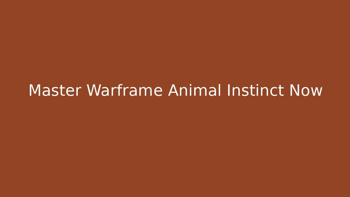 Master Warframe Animal Instinct Now