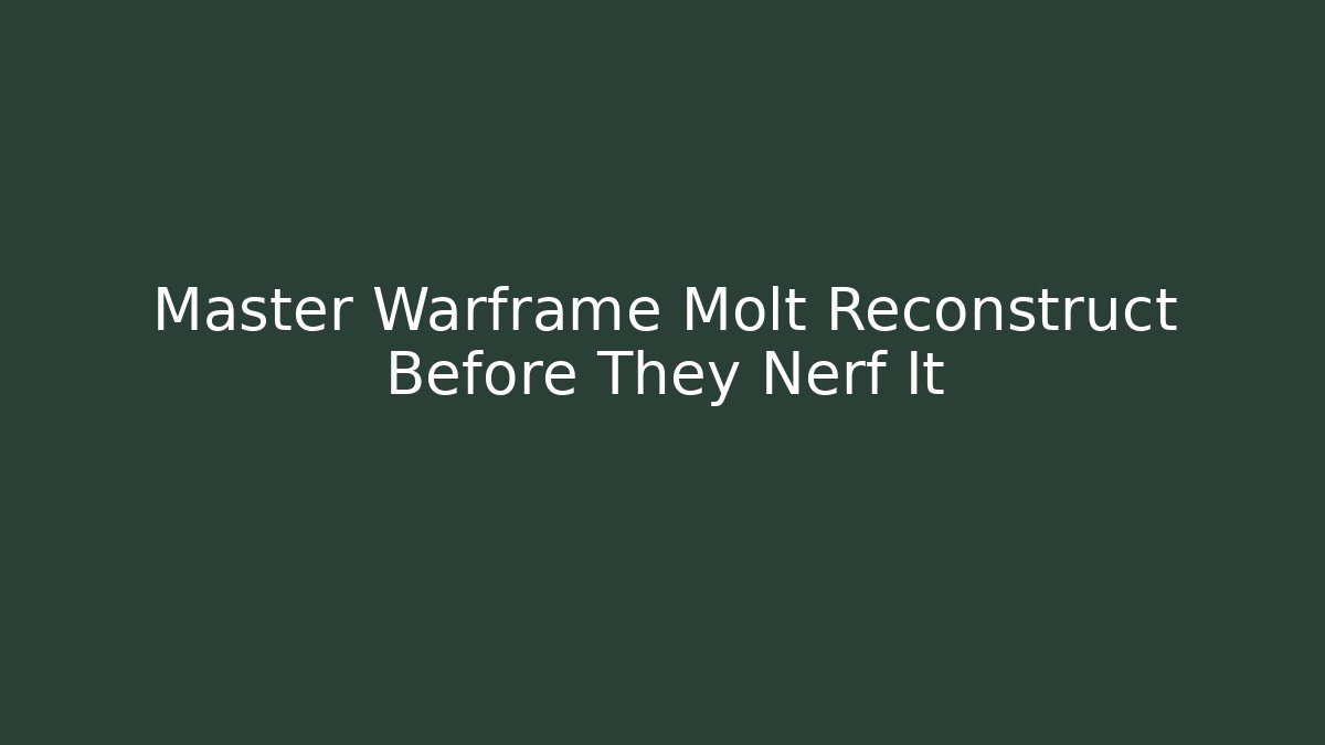 Master Warframe Molt Reconstruct Before They Nerf It