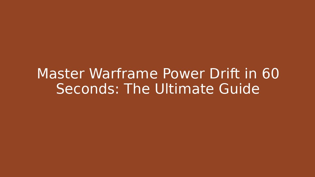 Master Warframe Power Drift in 60 Seconds: The Ultimate Guide