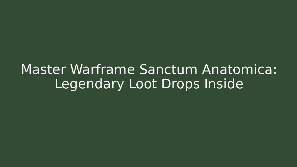 Master Warframe Sanctum Anatomica: Legendary Loot Drops Inside