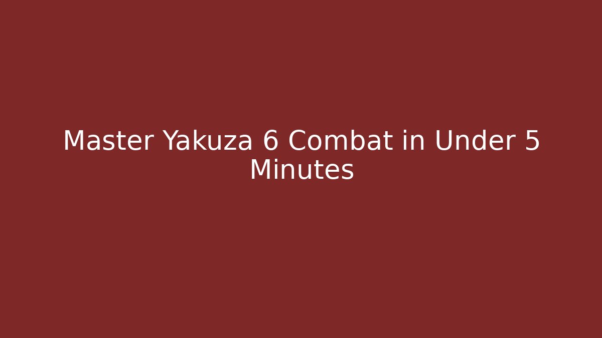 Master Yakuza 6 Combat in Under 5 Minutes