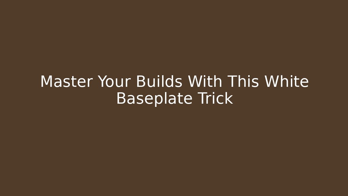 Master Your Builds With This White Baseplate Trick