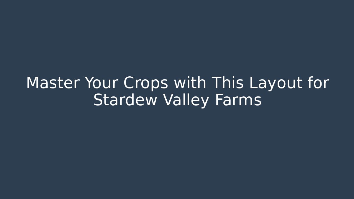 Master Your Crops with This Layout for Stardew Valley Farms