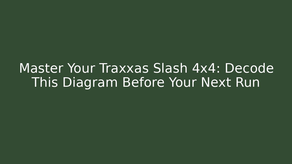 Master Your Traxxas Slash 4x4: Decode This Diagram Before Your Next Run