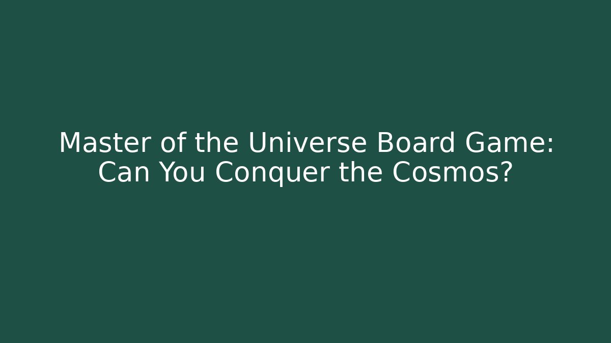 Master of the Universe Board Game: Can You Conquer the Cosmos? - Felix Cat Insurance