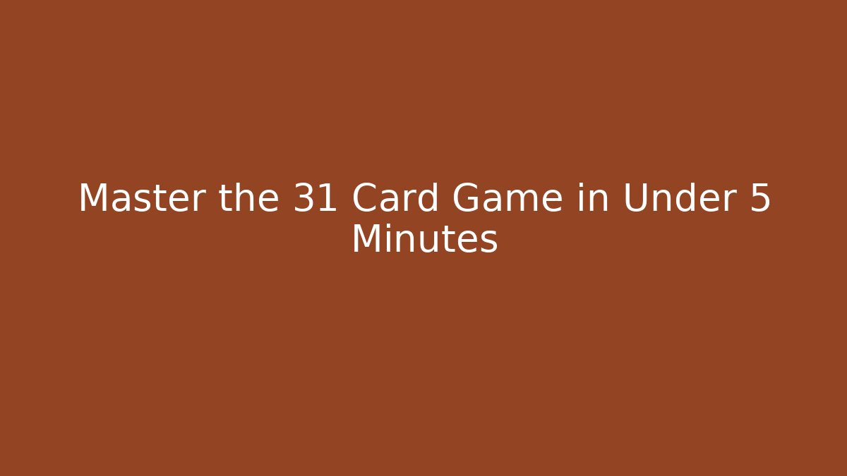 Master the 31 Card Game in Under 5 Minutes - Felix Cat Insurance