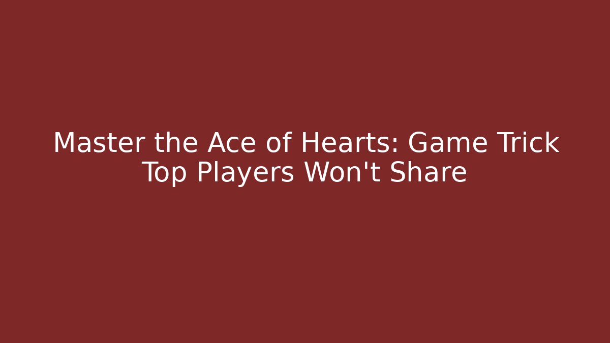Master the Ace of Hearts: Game Trick Top Players Won’t Share