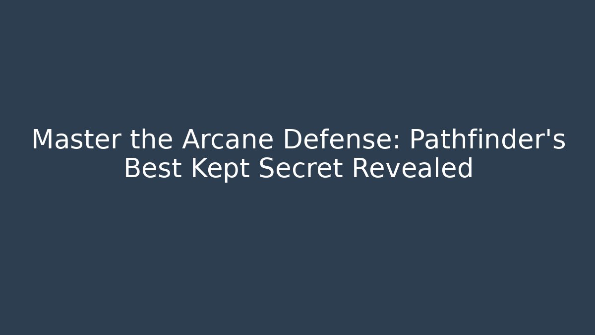 Master the Arcane Defense: Pathfinder's Best Kept Secret Revealed