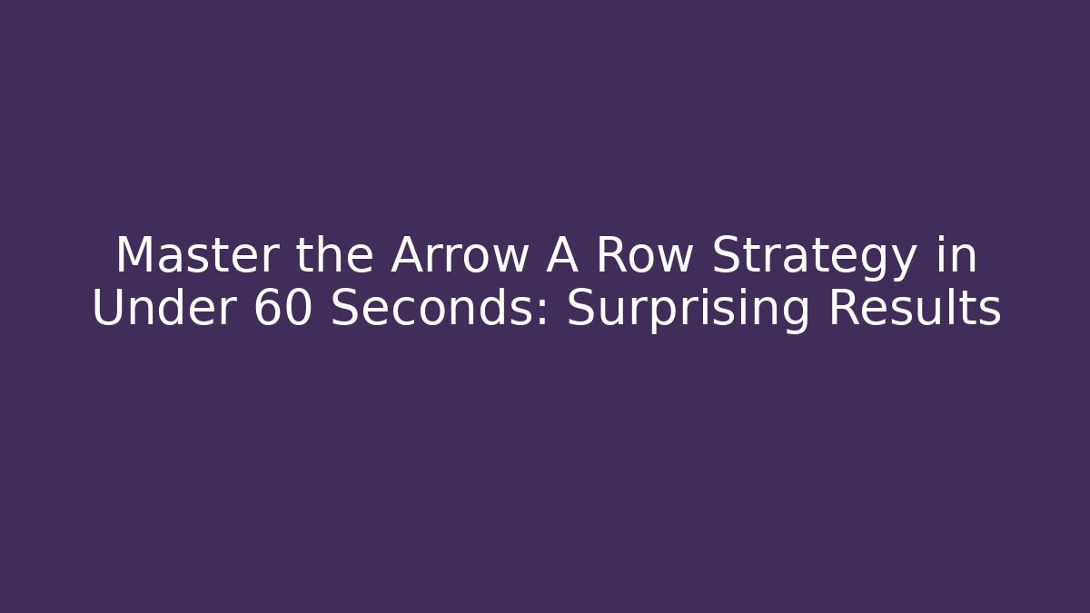 Master the Arrow A Row Strategy in Under 60 Seconds: Surprising Results