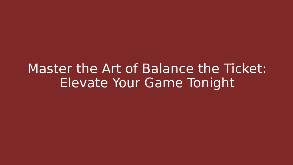 Master the Art of Balance the Ticket: Elevate Your Game Tonight