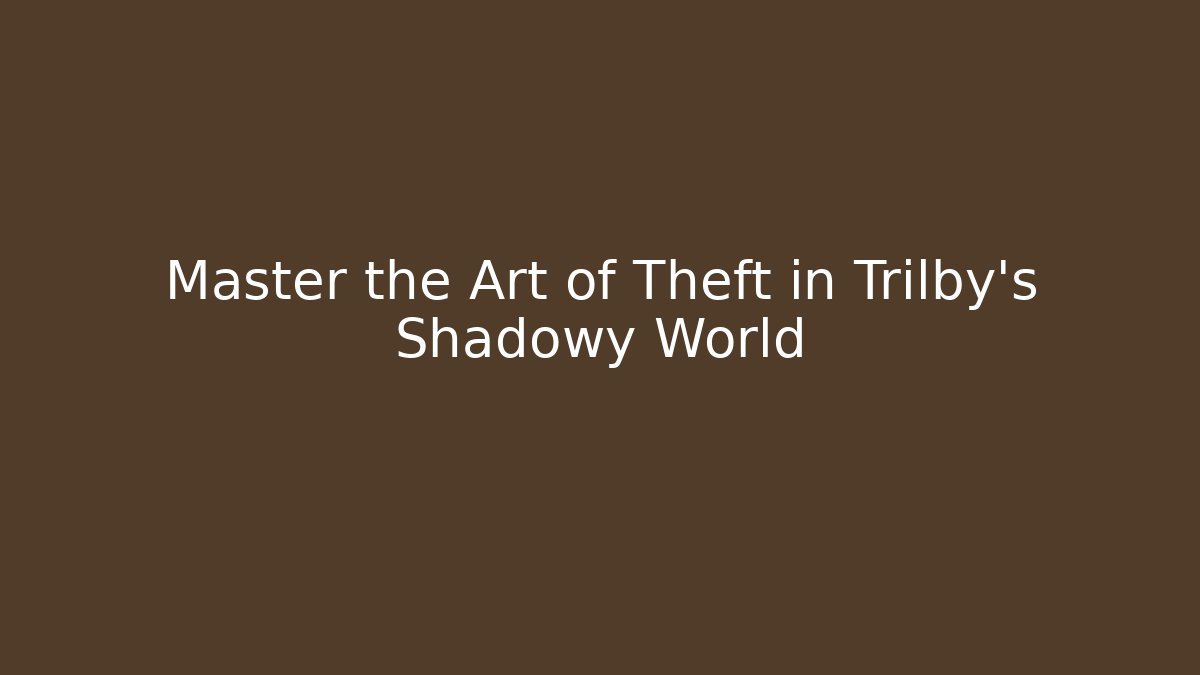 Master the Art of Theft in Trilby's Shadowy World