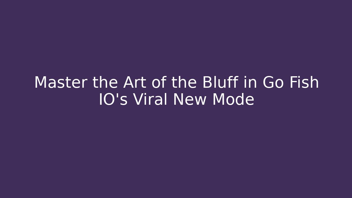 Master the Art of the Bluff in Go Fish IO's Viral New Mode